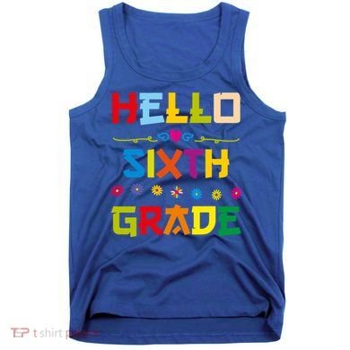 Hello Sixth Grade Back To School 6Th Grade Squad Students Gift Tank Top