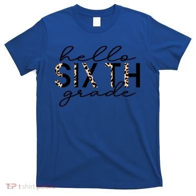 Hello Sixth Grade Leopard 6Th Grade Gift Back To School Gift T-Shirt