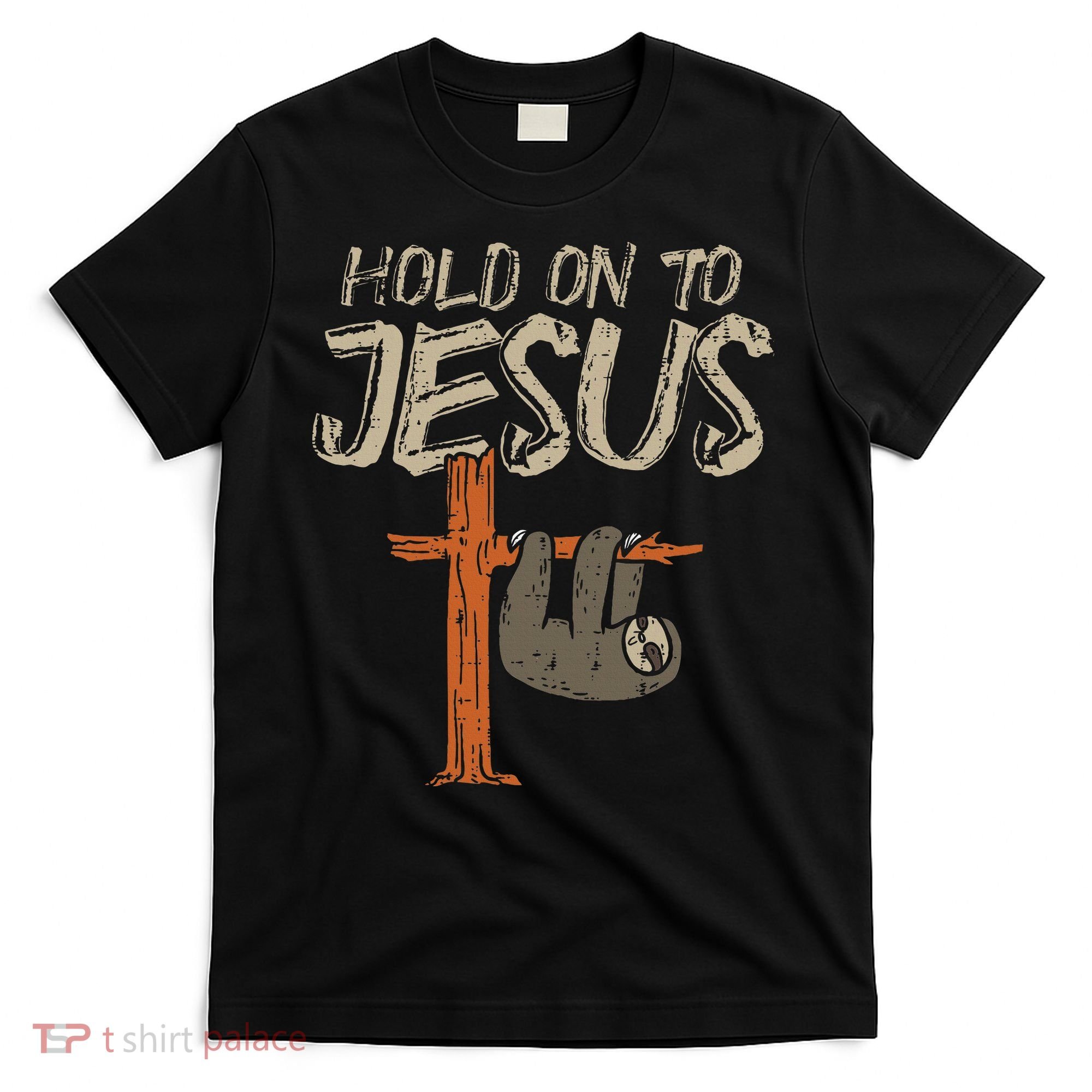 Hanging Sloth Hold On To Jesus God Christian T-Shirt