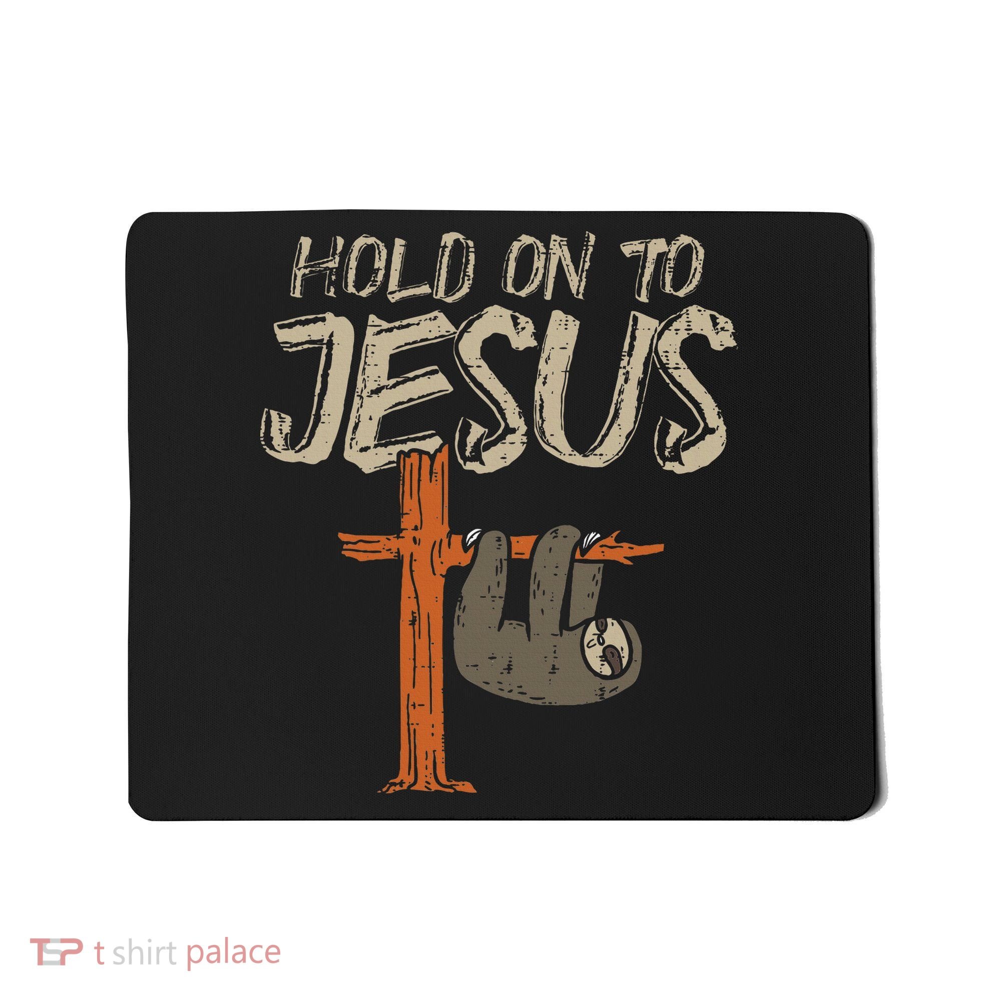 Hanging Sloth Hold On To Jesus God Christian Mousepad