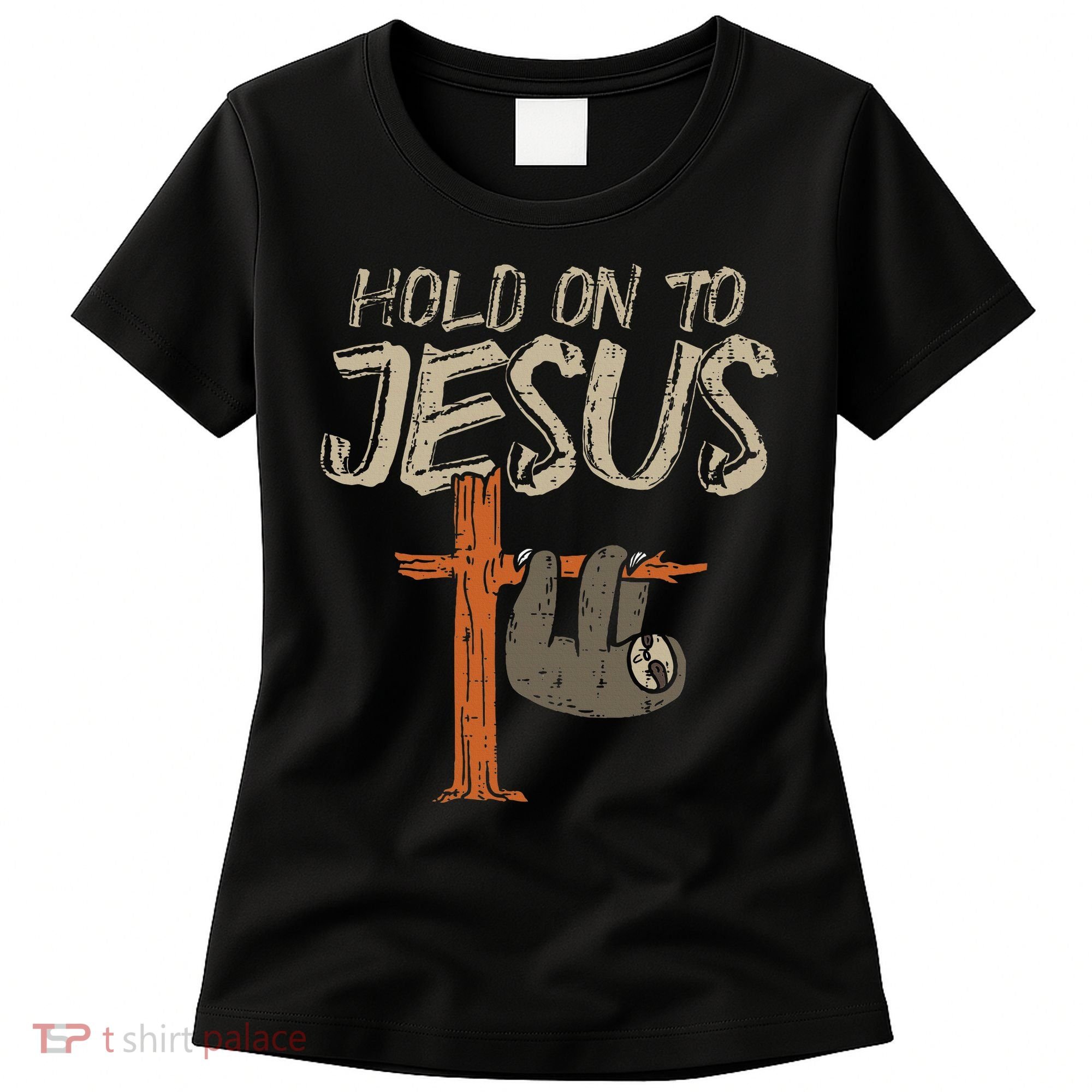 Hanging Sloth Hold On To Jesus God Christian Women's T-Shirt