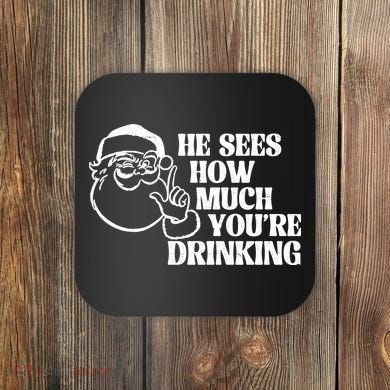 He Sees How Much Youre Drinking Santa Xmas Coaster
