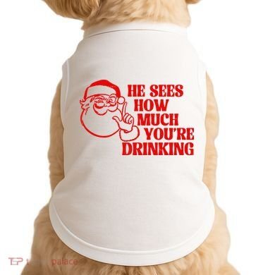 He Sees How Much Youre Drinking Santa Xmas Doggie Tank