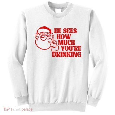 He Sees How Much Youre Drinking Santa Xmas Sweatshirt