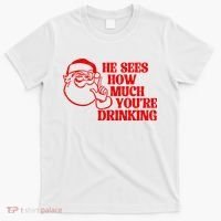He Sees How Much Youre Drinking Santa Xmas T-Shirt thumb 0
