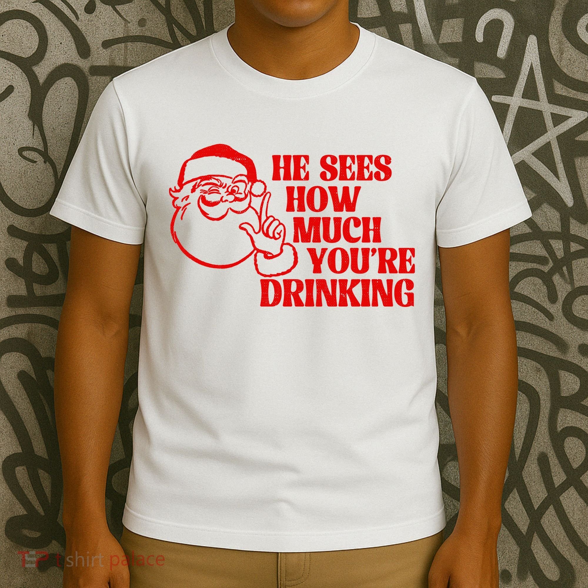 He Sees How Much Youre Drinking Santa Xmas T-Shirt