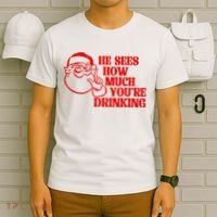 He Sees How Much Youre Drinking Santa Xmas T-Shirt thumb 6