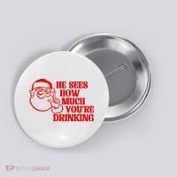 He Sees How Much Youre Drinking Santa Xmas Button thumb 0