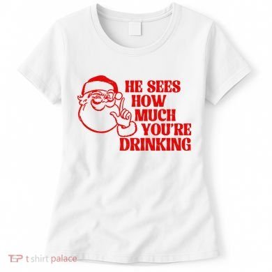 He Sees How Much Youre Drinking Santa Xmas Women's T-Shirt