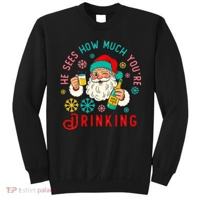 He Sees How Much You're Drinking Santa Sweatshirt