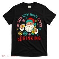 He Sees How Much You're Drinking Santa T-Shirt thumb 0