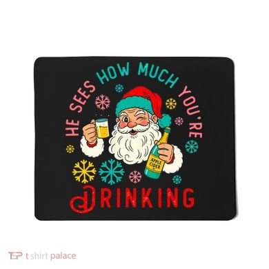 He Sees How Much You're Drinking Santa Mousepad