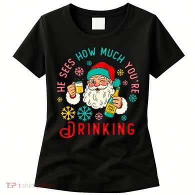 He Sees How Much You're Drinking Santa Women's T-Shirt
