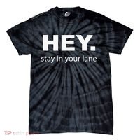 Hey Stay In Your Lane Funny Annoying Drivers Road Rage Tie-Dye T-Shirt thumb 0