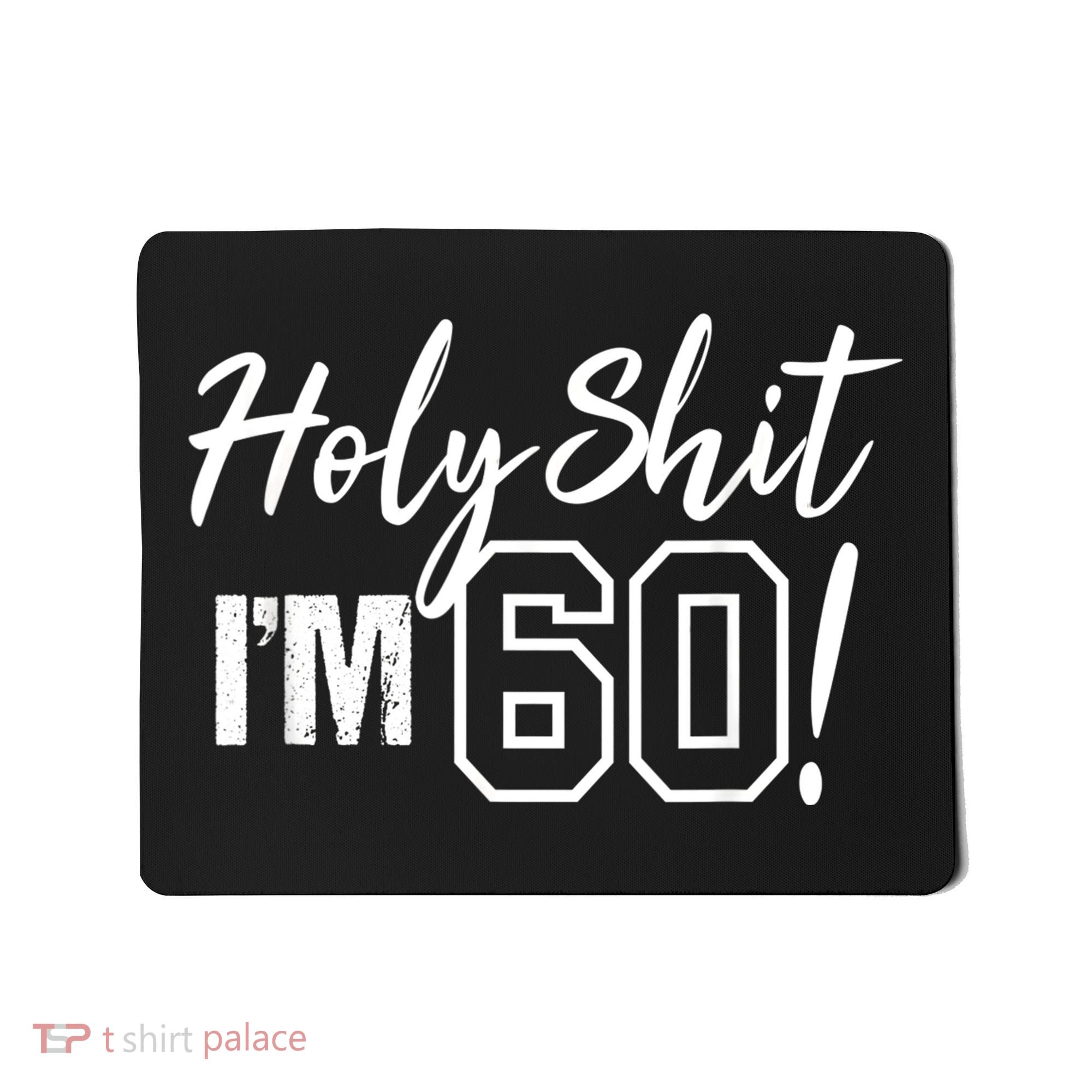 Holy Shit I'm 60 Funny Gift for 60th Birthday Party Mousepad