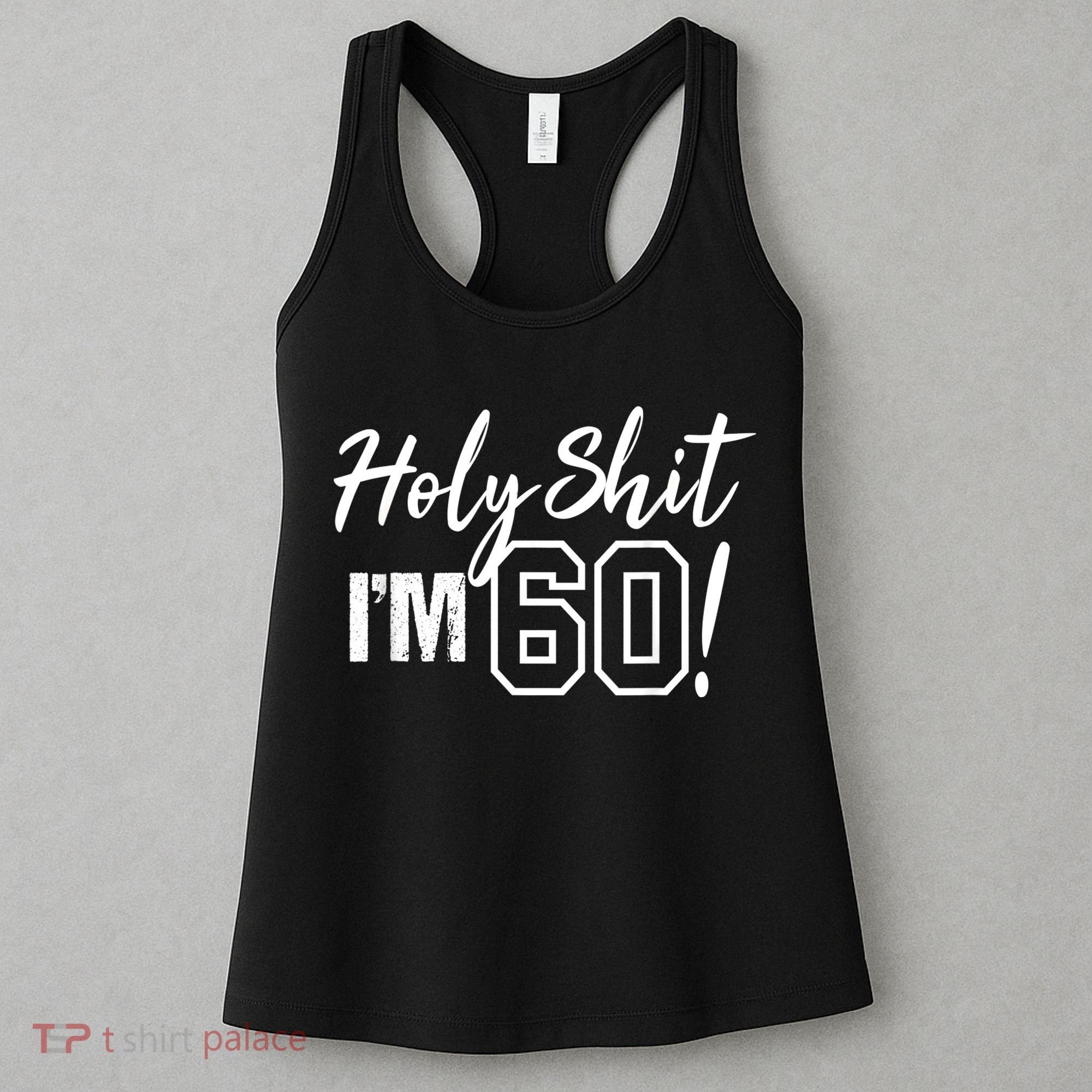Holy Shit I'm 60 Funny Gift for 60th Birthday Party Women's Tank Top