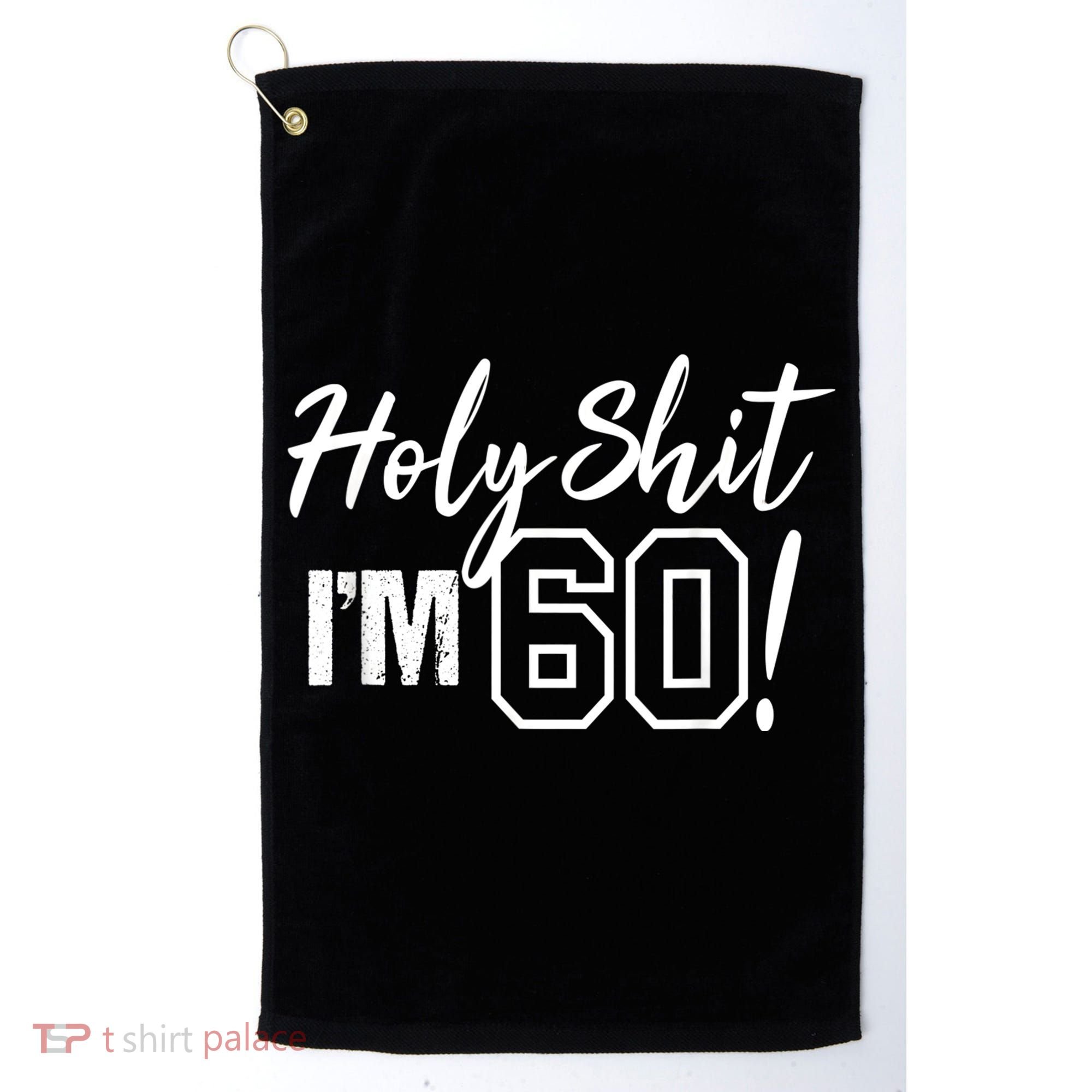 Holy Shit I'm 60 Funny Gift for 60th Birthday Party Golf Towel