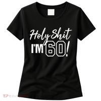 Holy Shit I'm 60 Funny Gift for 60th Birthday Party Women's T-Shirt thumb 0