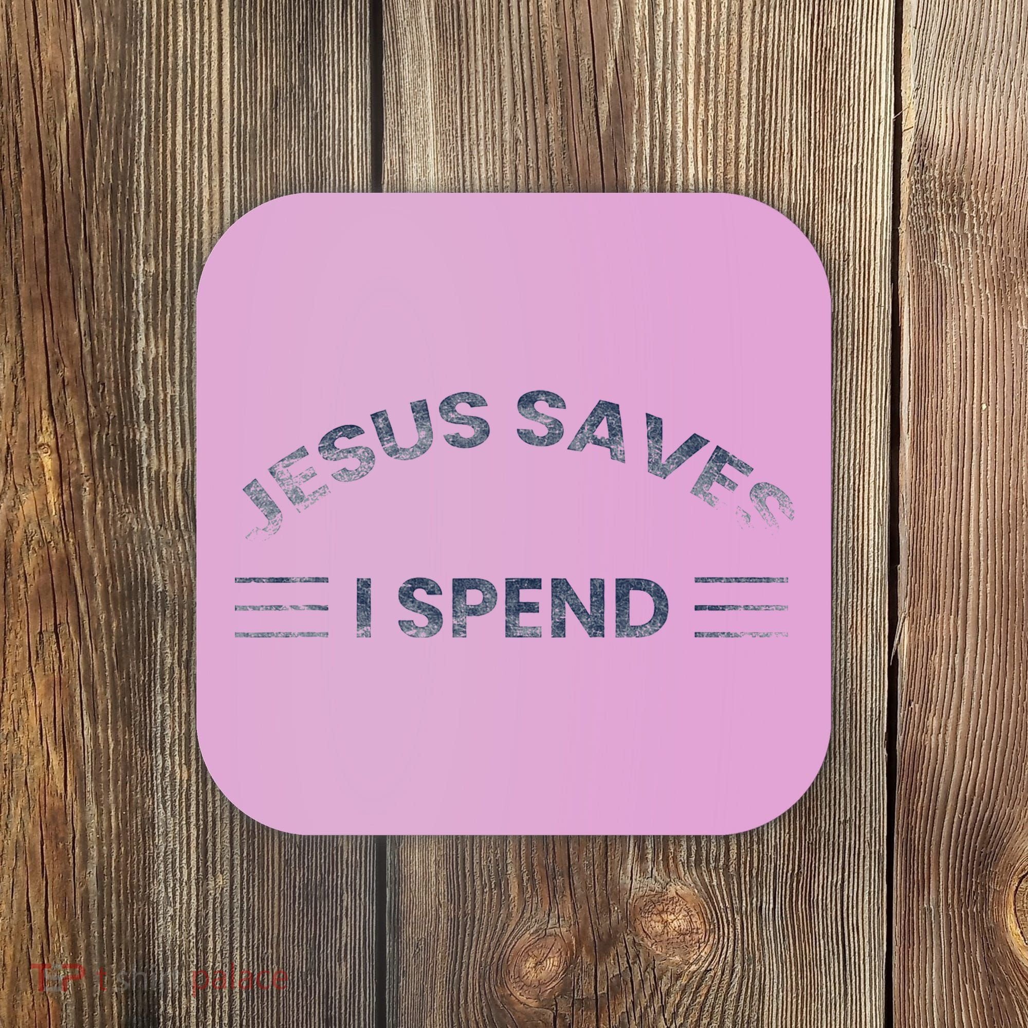 Hilarious & Sarcastic Jesus Saves I Spend Coaster