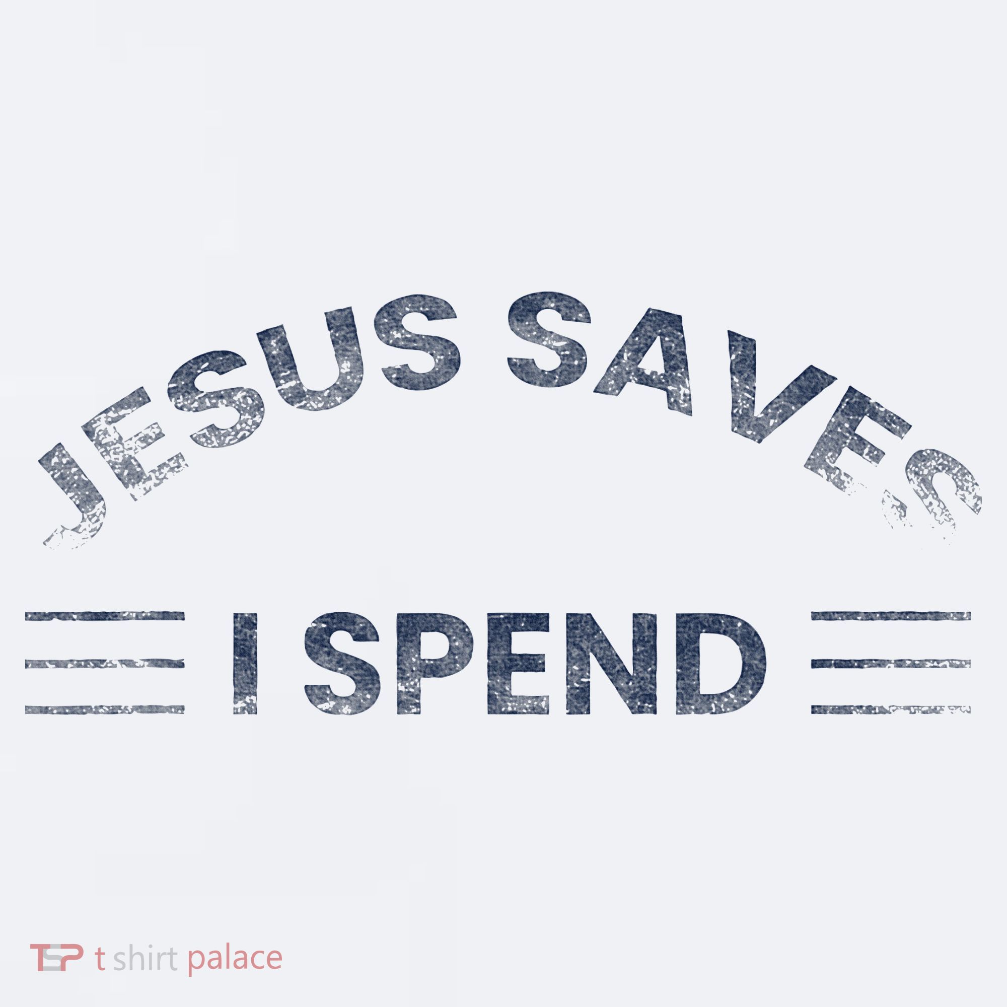 Hilarious & Sarcastic Jesus Saves I Spend Sueded Cloud Jersey T-Shirt