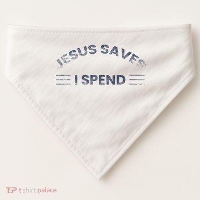 Hilarious & Sarcastic Jesus Saves I Spend USA-Made Doggie Bandana