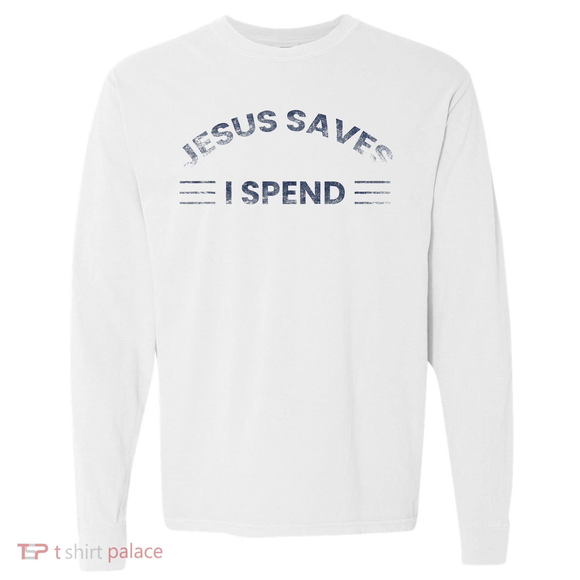 Hilarious & Sarcastic Jesus Saves I Spend Comfort Colors Heavyweight Long Sleeve T-Shirt