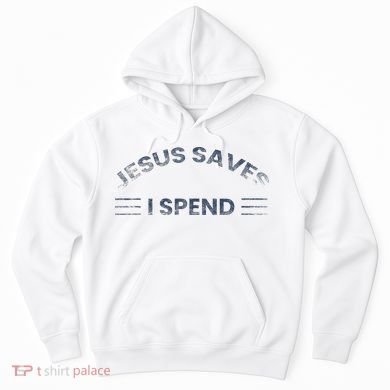 Hilarious & Sarcastic Jesus Saves I Spend Hoodie