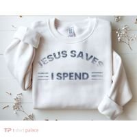 Hilarious & Sarcastic Jesus Saves I Spend Sweatshirt thumb 2