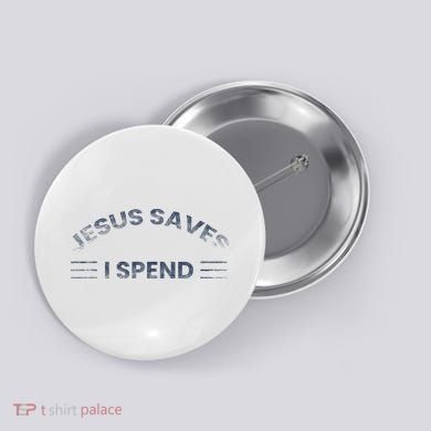 Hilarious & Sarcastic Jesus Saves I Spend Button