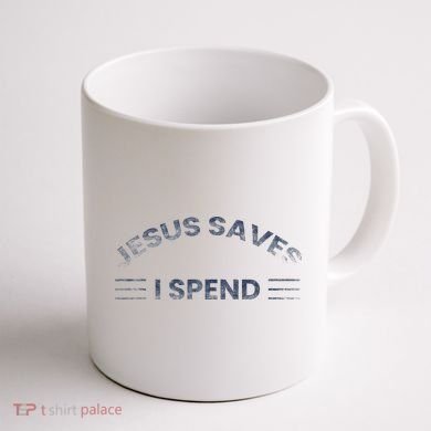 Hilarious & Sarcastic Jesus Saves I Spend Coffee Mug back
