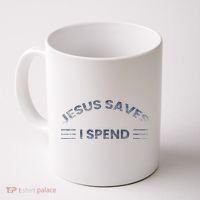 Hilarious & Sarcastic Jesus Saves I Spend Coffee Mug thumb 0