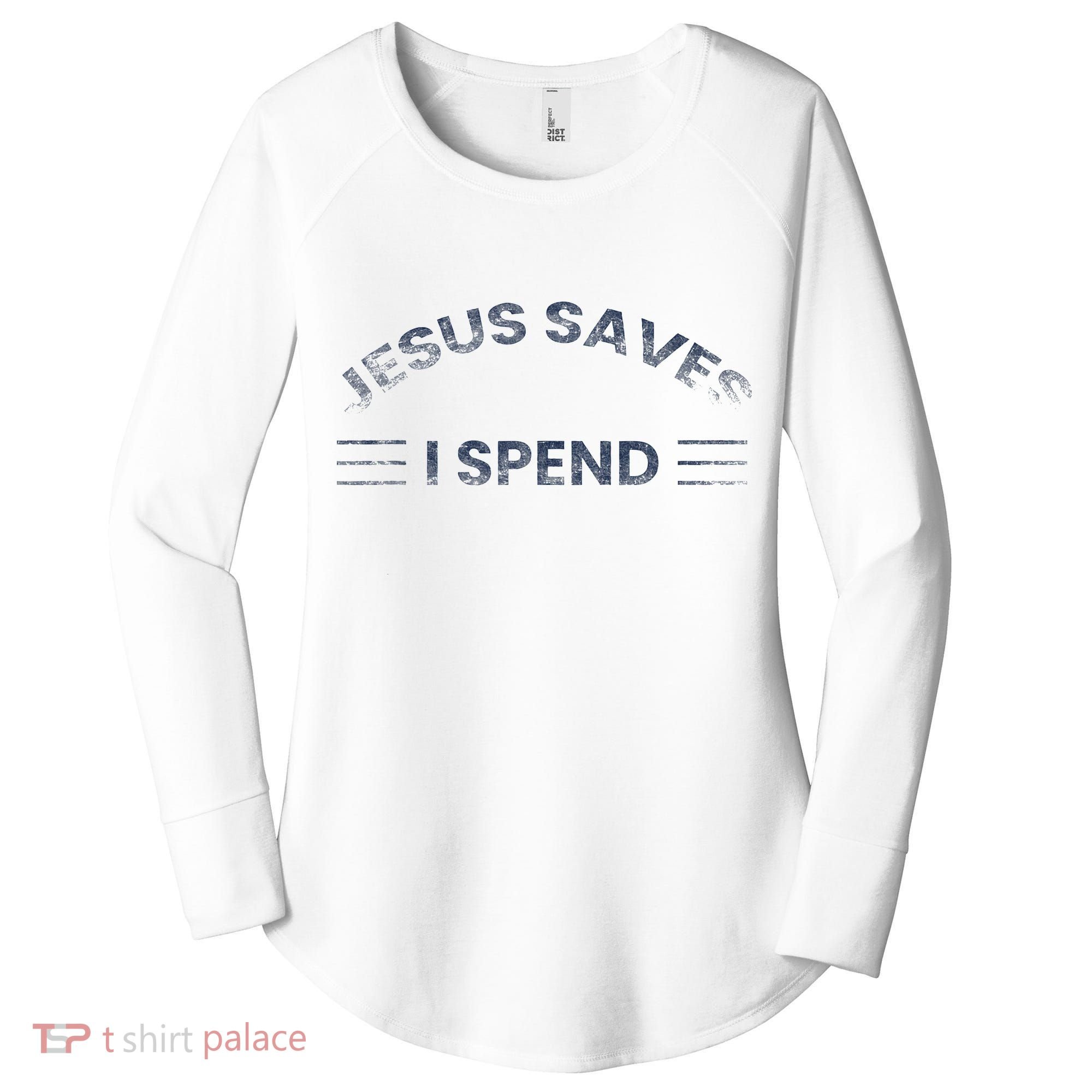 Hilarious & Sarcastic Jesus Saves I Spend Women's Perfect Tri Tunic Long Sleeve Shirt