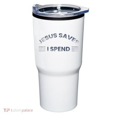 Hilarious & Sarcastic Jesus Saves I Spend Tumbler