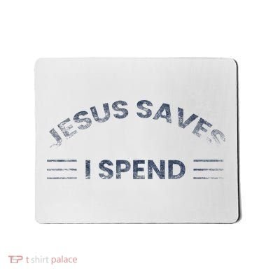 Hilarious & Sarcastic Jesus Saves I Spend Mousepad