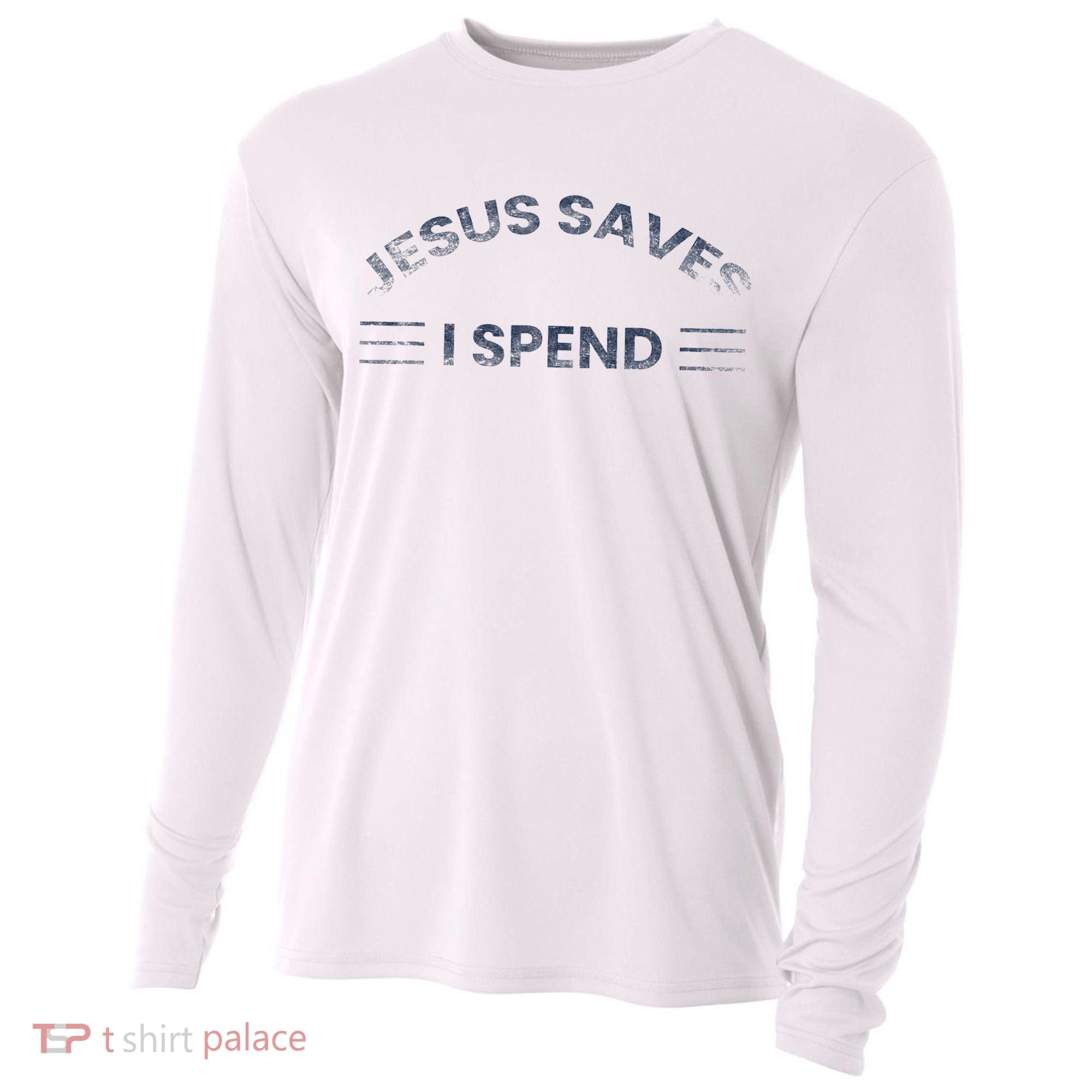 Hilarious & Sarcastic Jesus Saves I Spend Cooling Performance Long Sleeve Crew