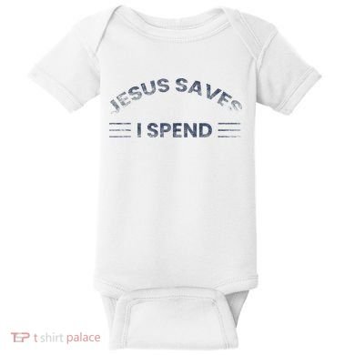 Hilarious & Sarcastic Jesus Saves I Spend Baby Bodysuit