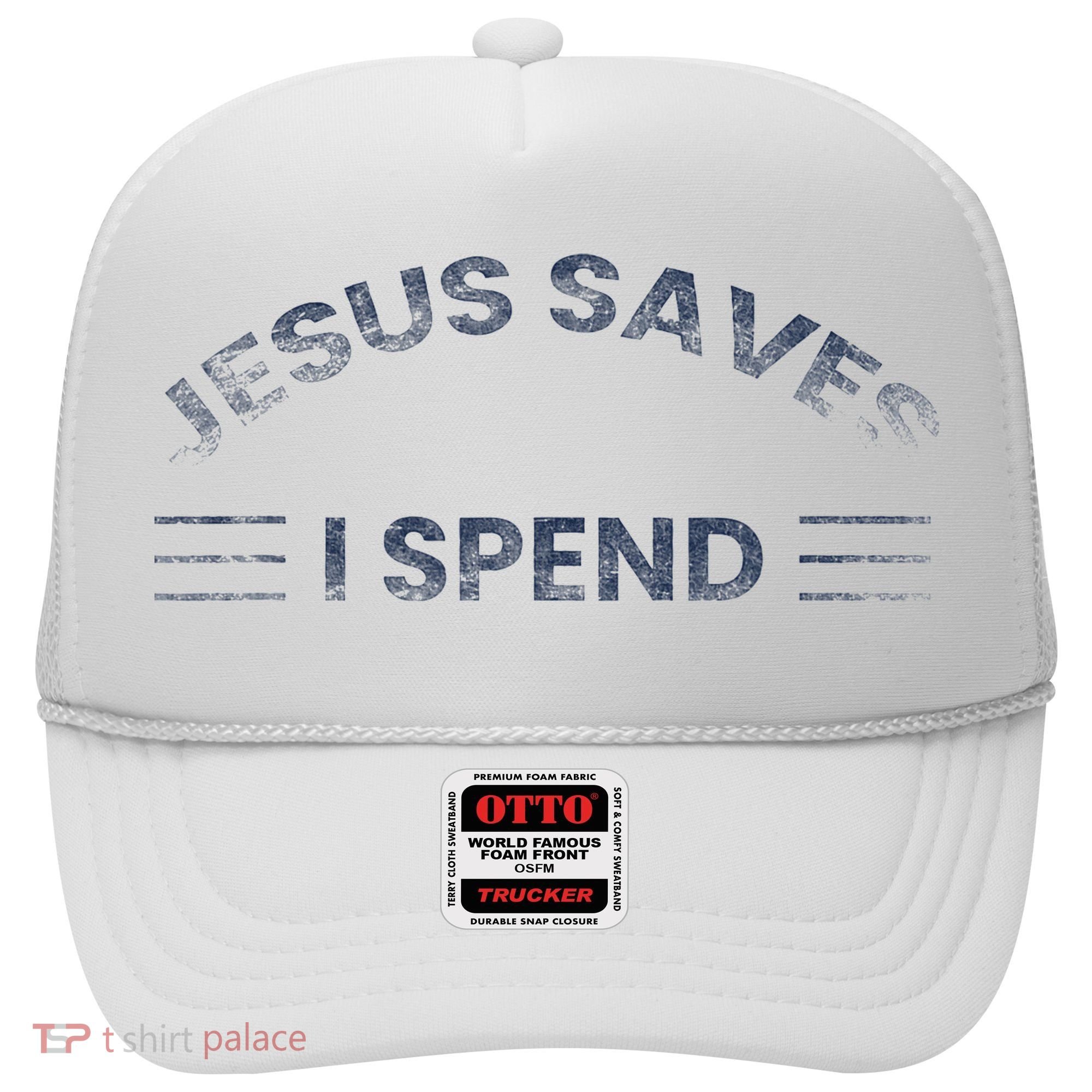 Hilarious & Sarcastic Jesus Saves I Spend Hat
