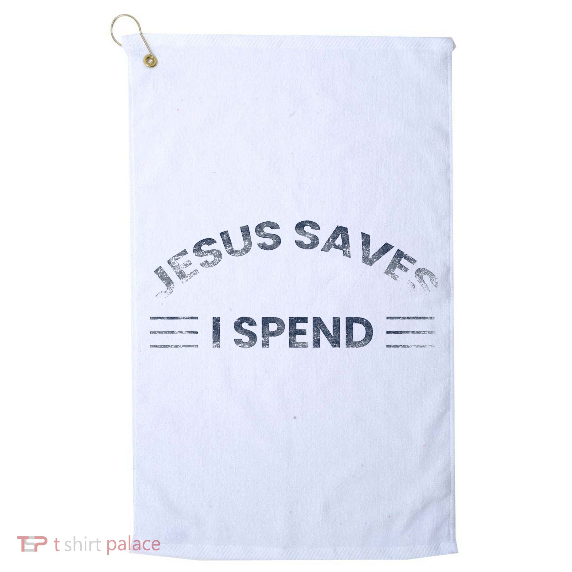 Hilarious & Sarcastic Jesus Saves I Spend Golf Towel
