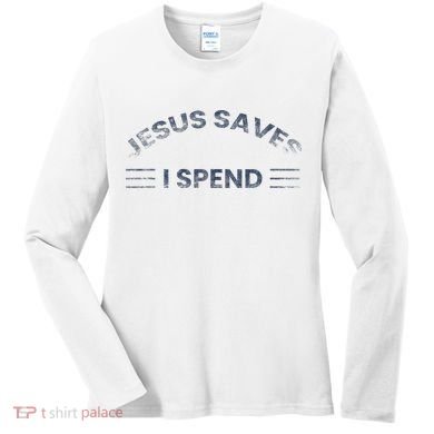 Hilarious & Sarcastic Jesus Saves I Spend Women's Long Sleeve Shirt