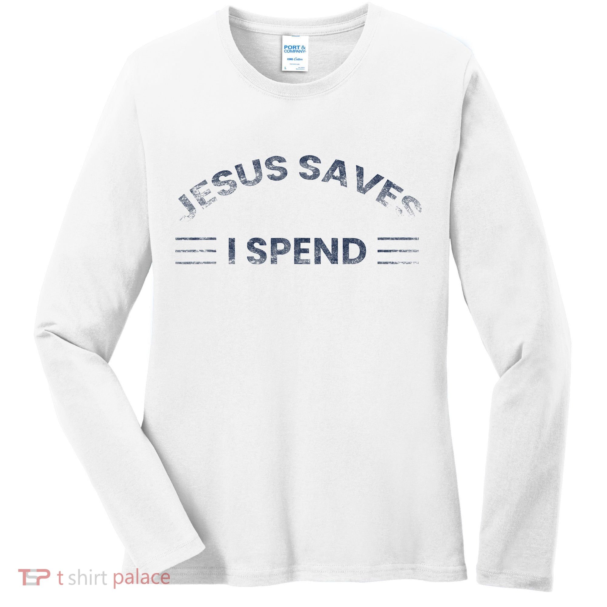 Hilarious & Sarcastic Jesus Saves I Spend Women's Long Sleeve Shirt