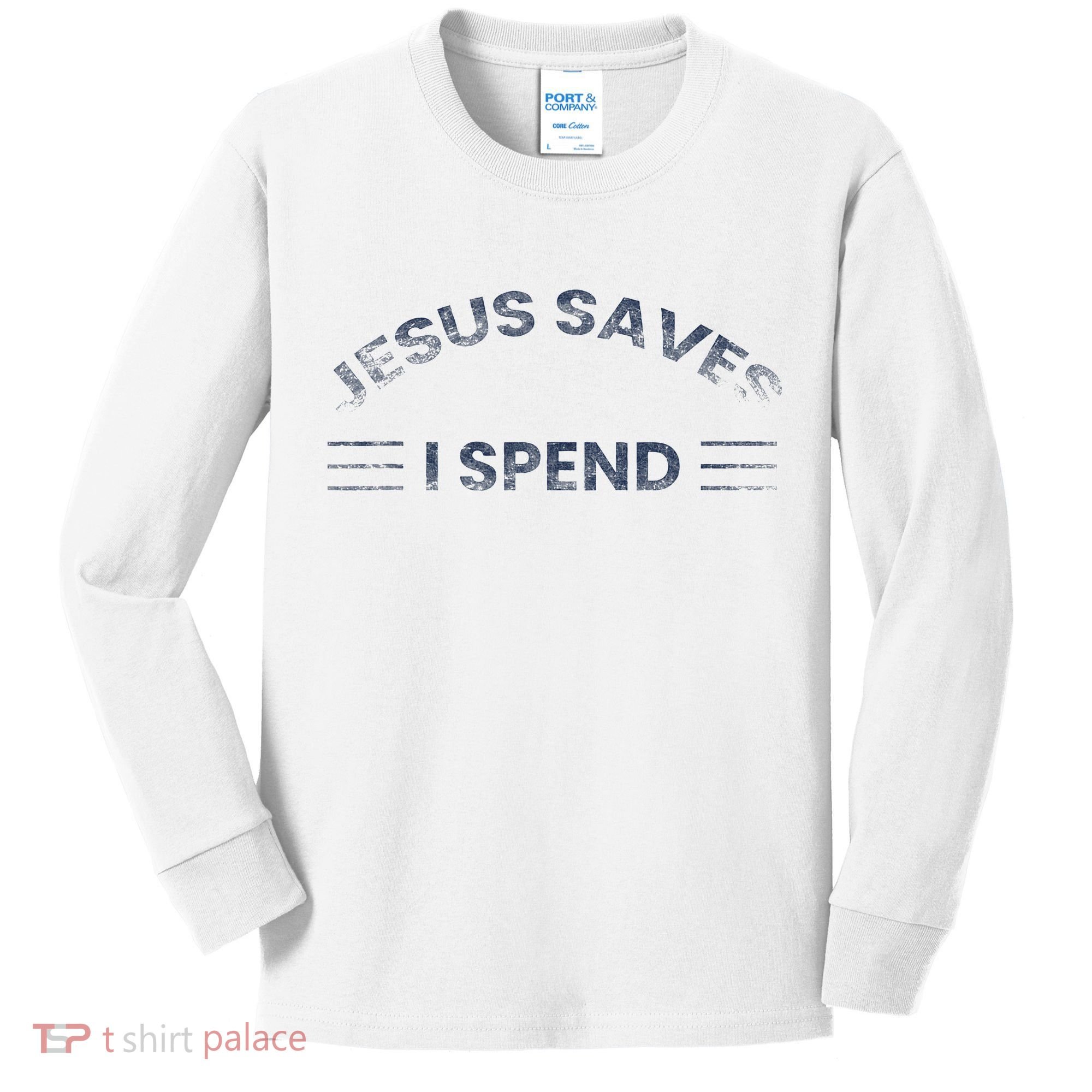 Hilarious & Sarcastic Jesus Saves I Spend Kids Long Sleeve Shirt