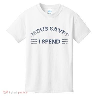 Hilarious & Sarcastic Jesus Saves I Spend Kids T-Shirt