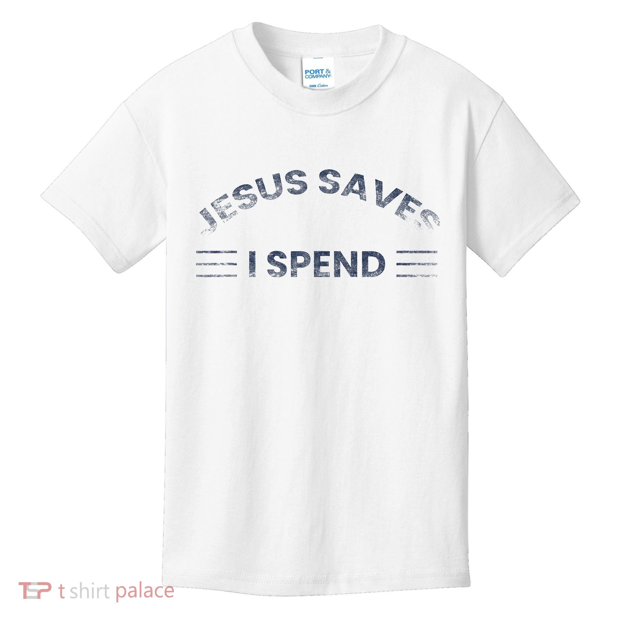 Hilarious & Sarcastic Jesus Saves I Spend Kids T-Shirt