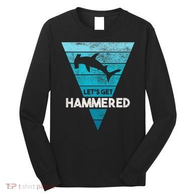 Hammerhead Shark LetS Get Hammered All Week Long Sleeve Shirt