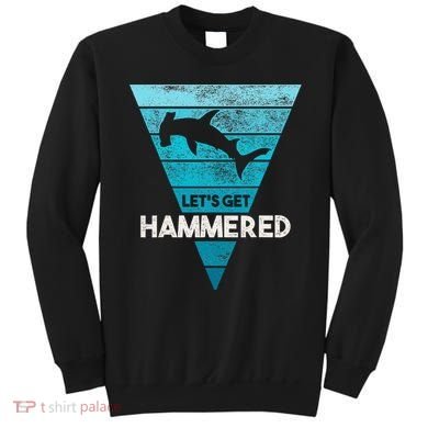 Hammerhead Shark LetS Get Hammered All Week Sweatshirt