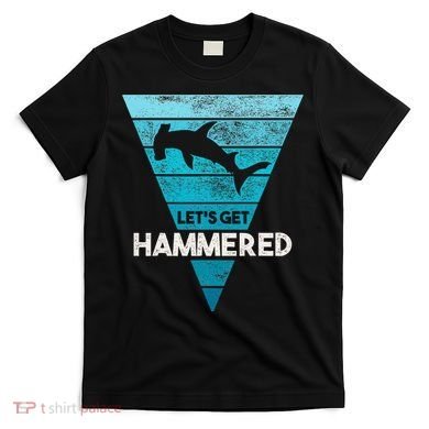 Hammerhead Shark LetS Get Hammered All Week T-Shirt