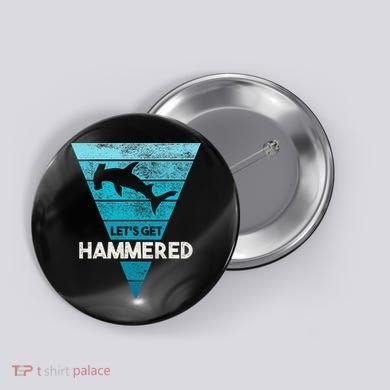 Hammerhead Shark LetS Get Hammered All Week Button