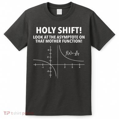 Holy Shift Look At The Asymptote On That Mother Function T-Shirt
