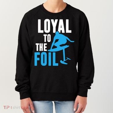 Hydrofoil Surfing Loyal To The Foil Board Women's Sweatshirt