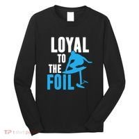 Hydrofoil Surfing Loyal To The Foil Board Long Sleeve Shirt thumb 0